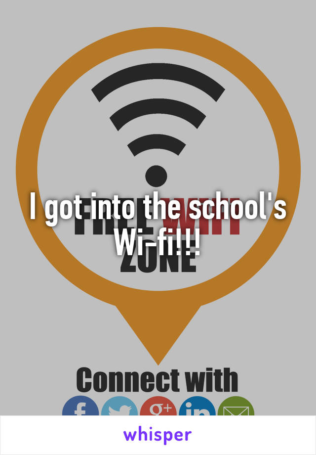 I got into the school's Wi-fi!!!