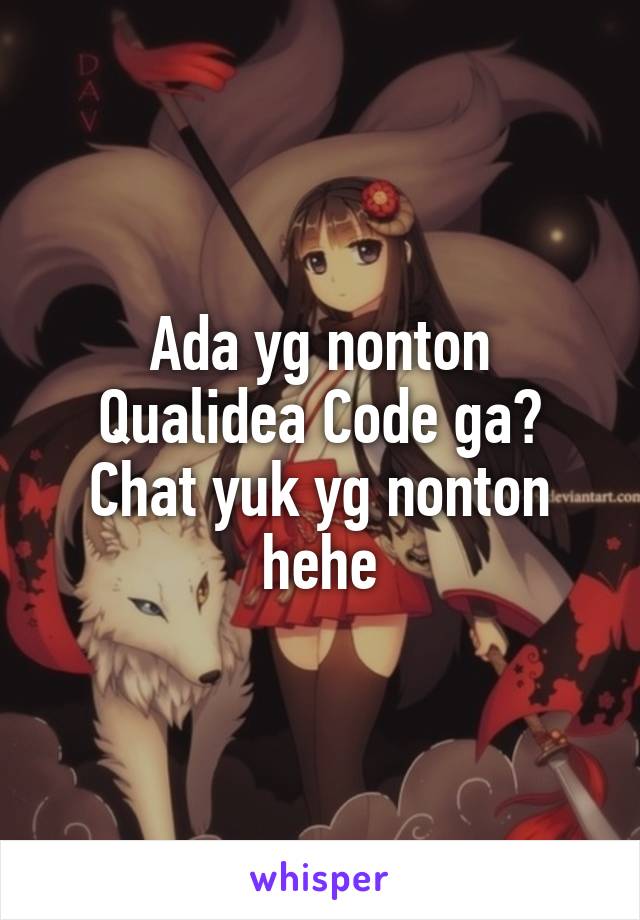 Ada yg nonton Qualidea Code ga? Chat yuk yg nonton hehe