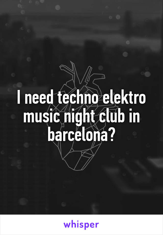 I need techno elektro music night club in barcelona?