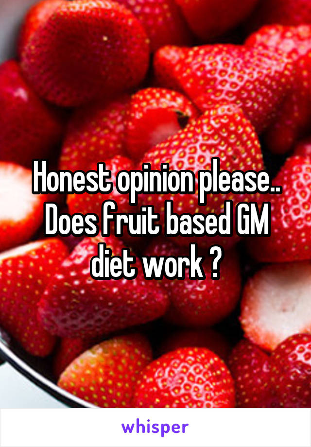 Honest opinion please.. Does fruit based GM diet work ?