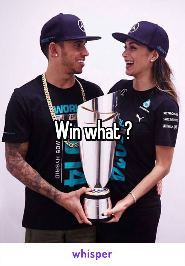 Win what ?