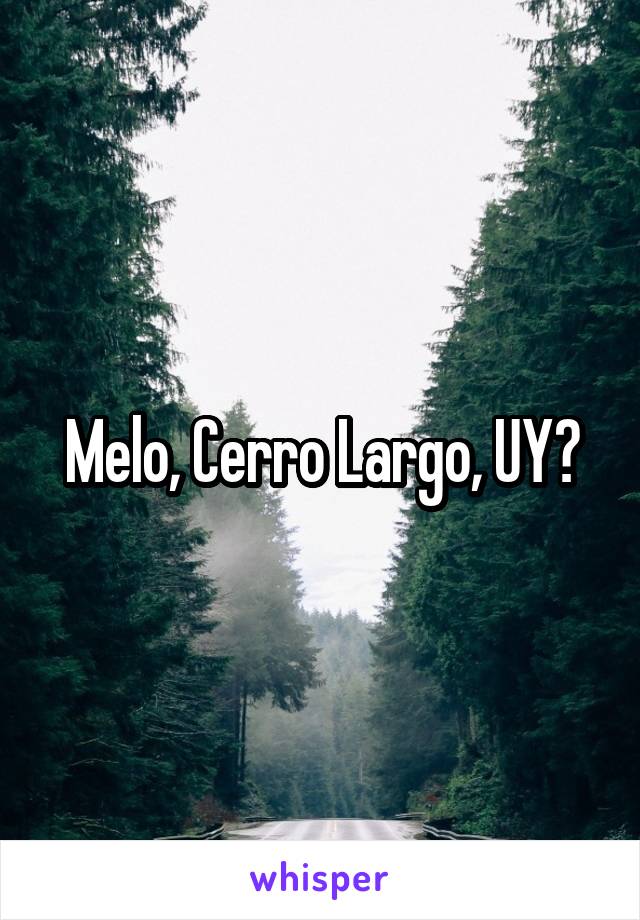 Melo, Cerro Largo, UY?