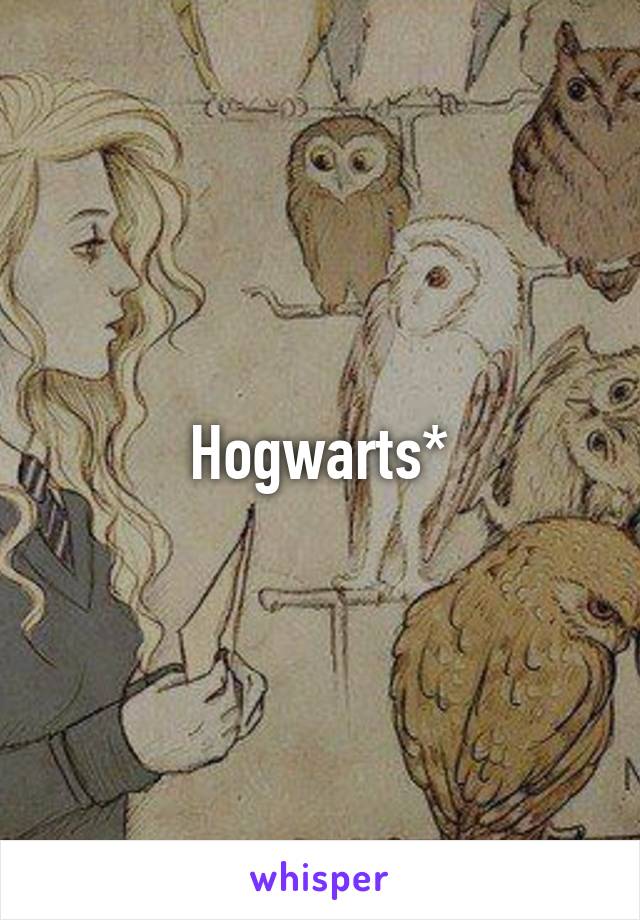 Hogwarts*