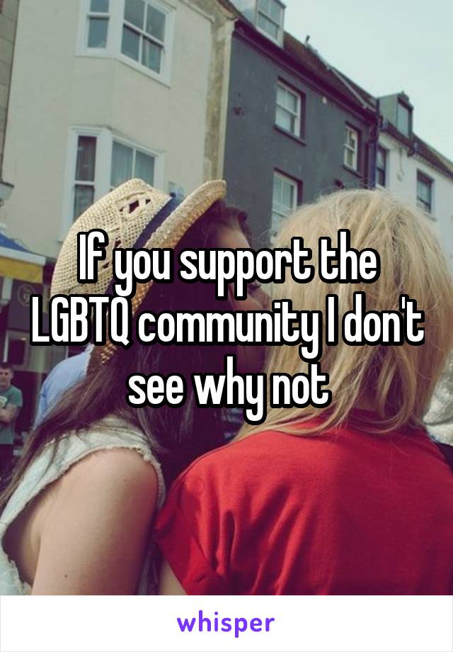 If you support the LGBTQ community I don't see why not