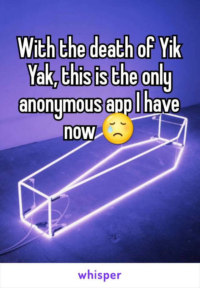 With the death of Yik Yak, this is the only anonymous app I have now 😢