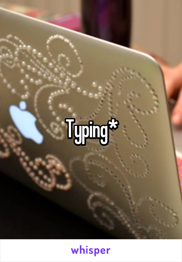 Typing*