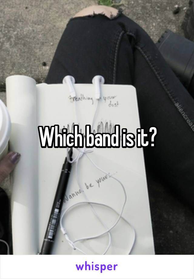 Which band is it?