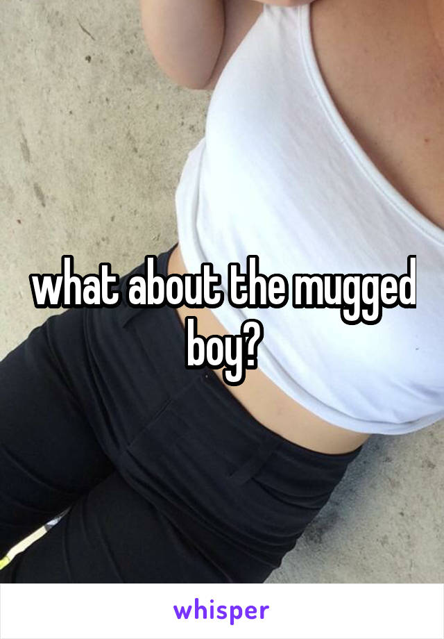what about the mugged boy?