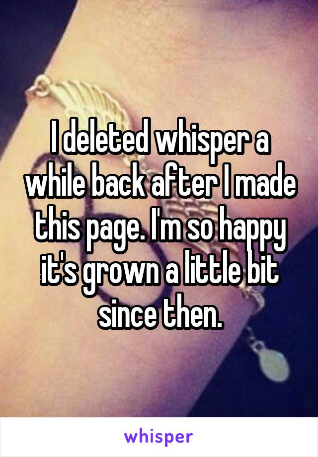 I deleted whisper a while back after I made this page. I'm so happy it's grown a little bit since then.