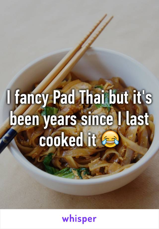 I fancy Pad Thai but it's been years since I last cooked it 😂