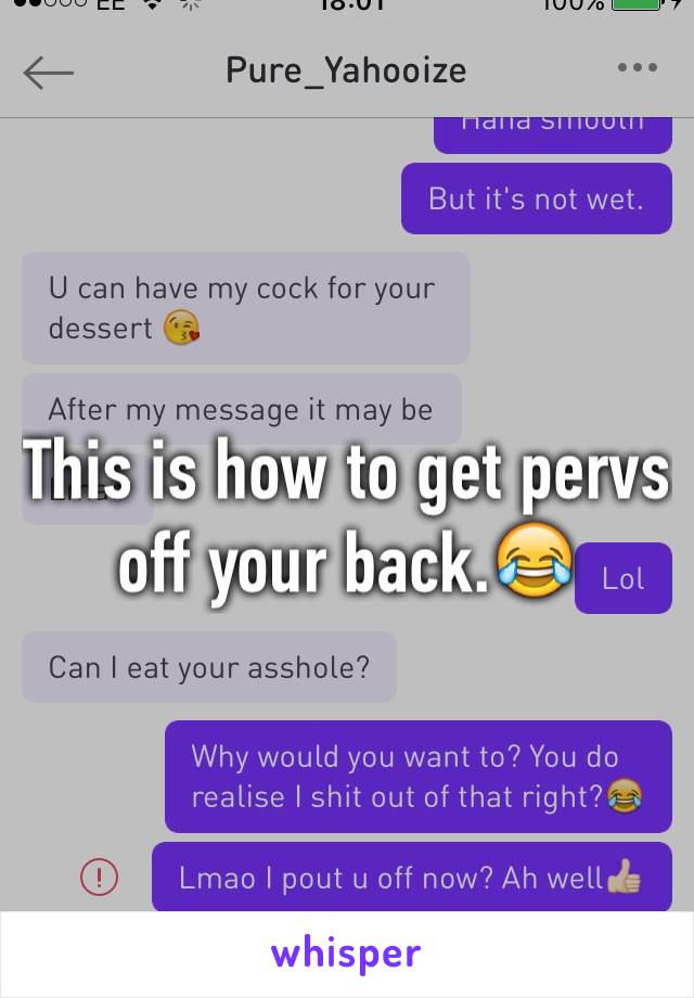 This is how to get pervs off your back.😂