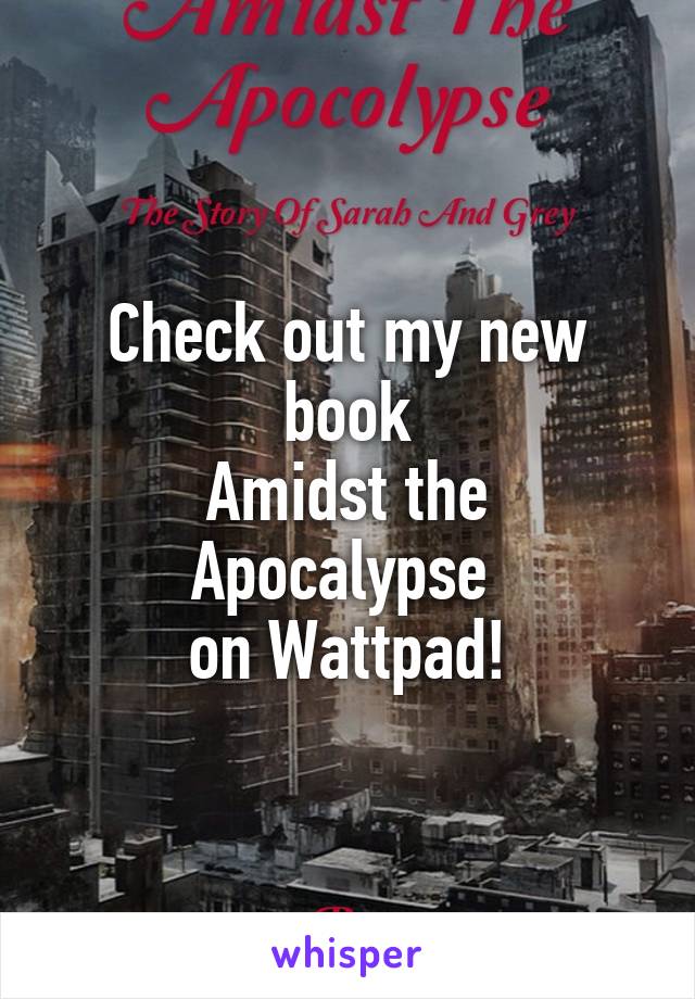 Check out my new book
Amidst the Apocalypse 
on Wattpad!