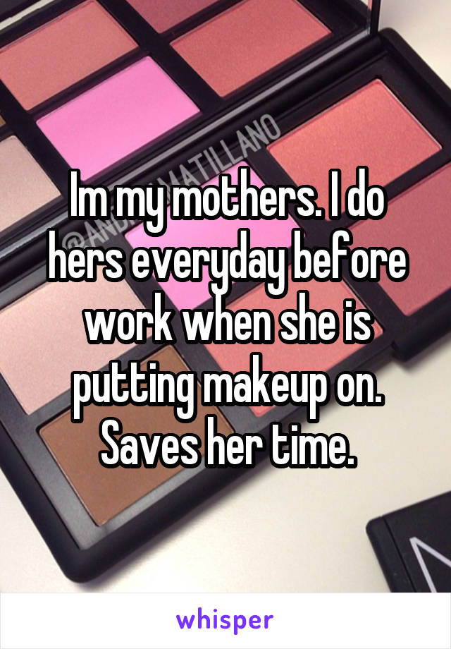 Im my mothers. I do hers everyday before work when she is putting makeup on. Saves her time.