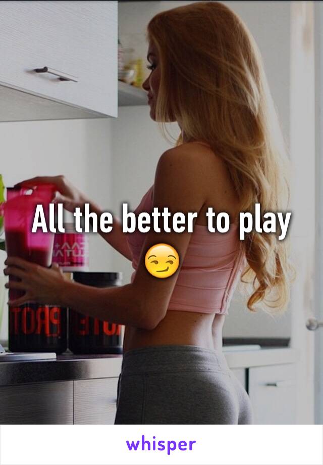 All the better to play 
😏