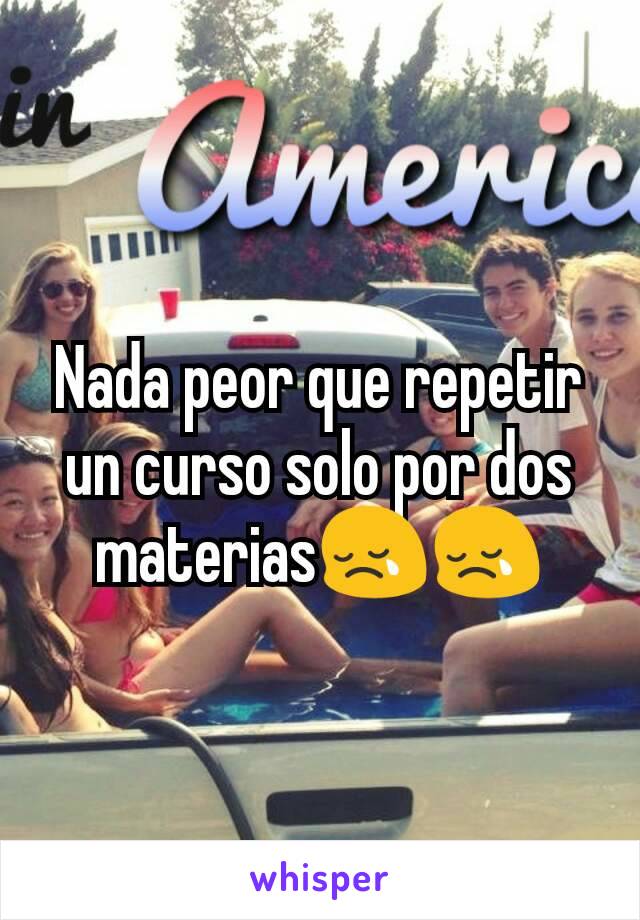 Nada peor que repetir un curso solo por dos materias😢😢