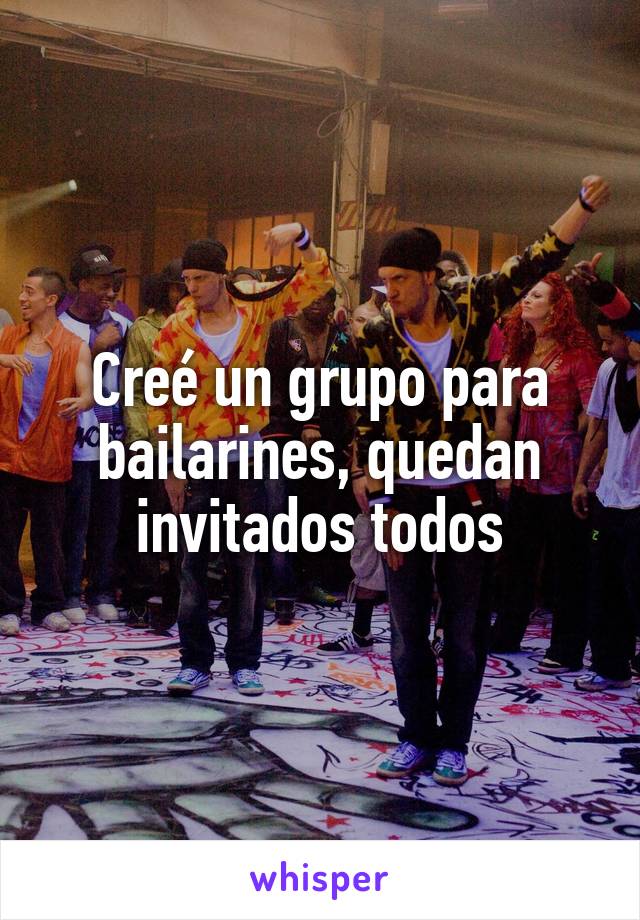 Creé un grupo para bailarines, quedan invitados todos