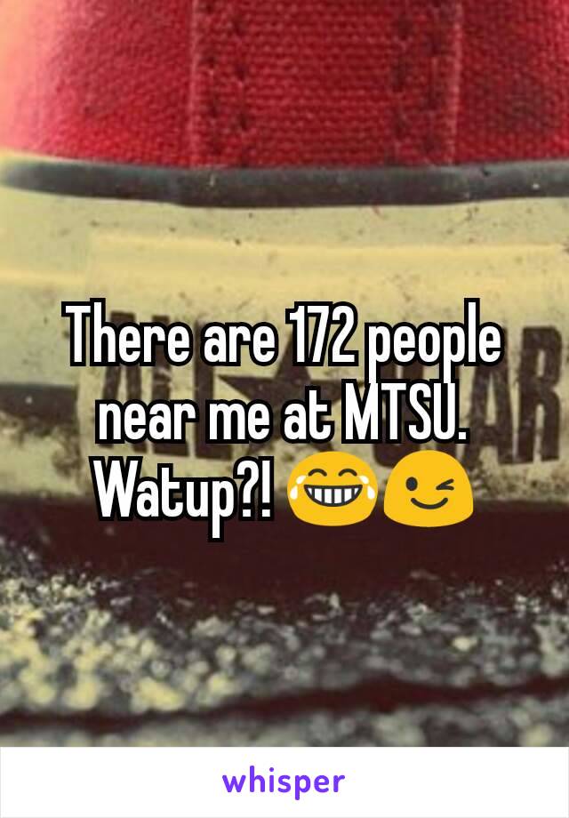 There are 172 people near me at MTSU. Watup?! 😂😉