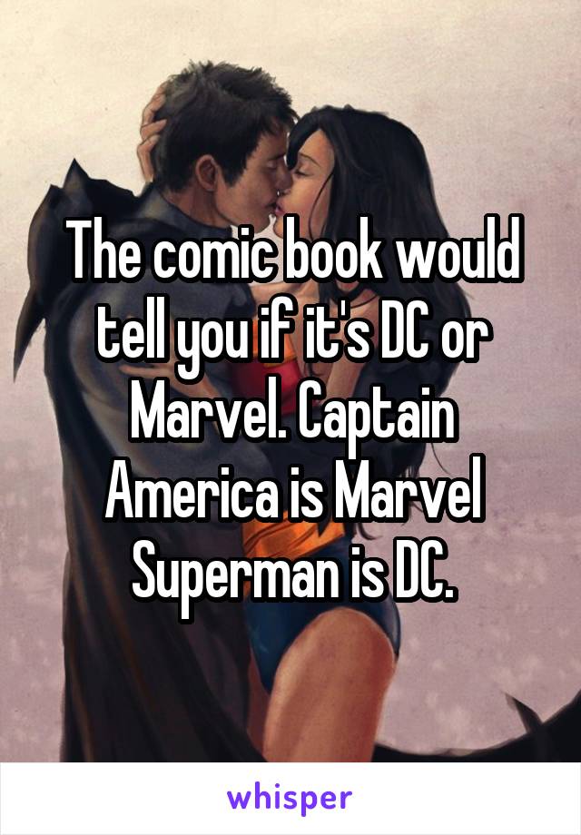 The comic book would tell you if it's DC or Marvel. Captain America is Marvel Superman is DC.