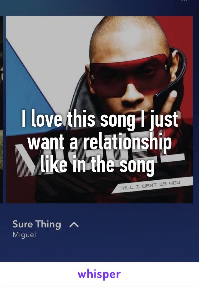 I love this song I just want a relationship like in the song 