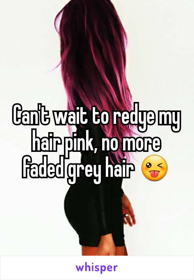 Can't wait to redye my hair pink, no more faded grey hair 😜