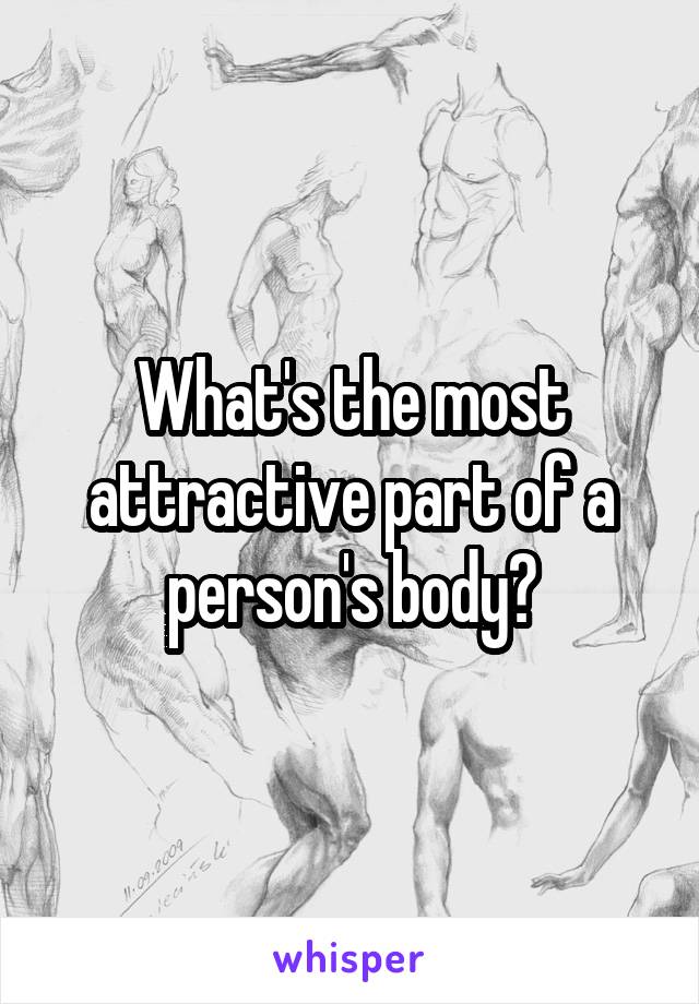 What's the most attractive part of a person's body?