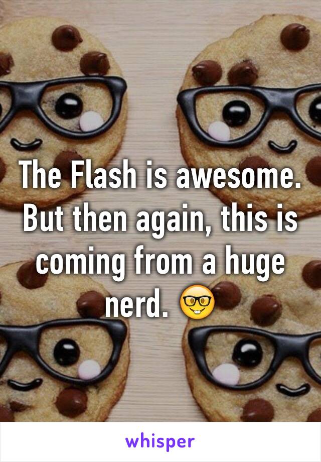 The Flash is awesome. But then again, this is coming from a huge nerd. 🤓