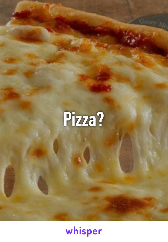 Pizza?