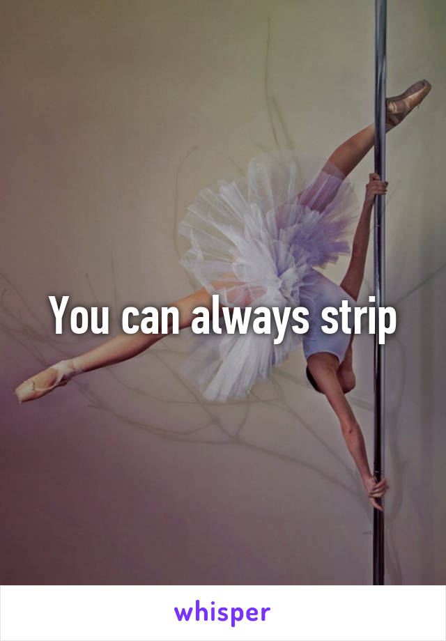 You can always strip