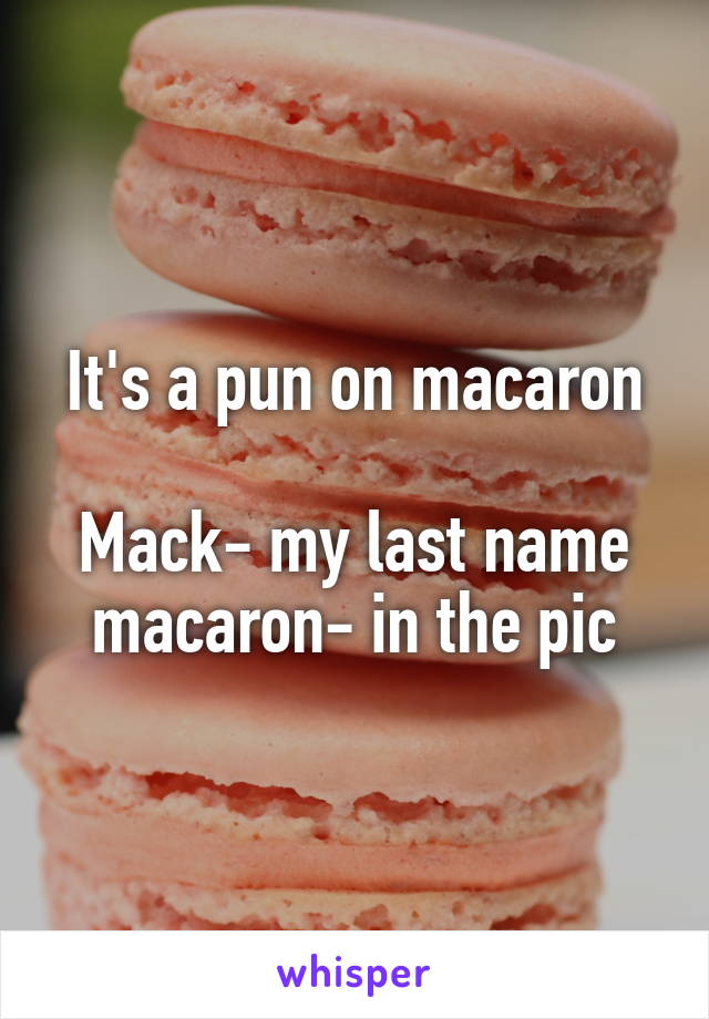 It's a pun on macaron

Mack- my last name
macaron- in the pic