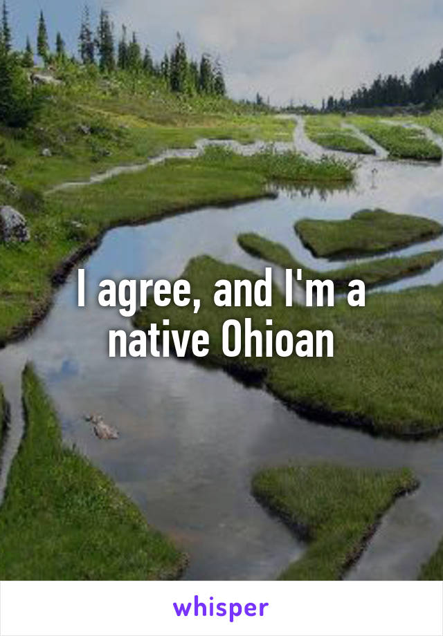 I agree, and I'm a native Ohioan