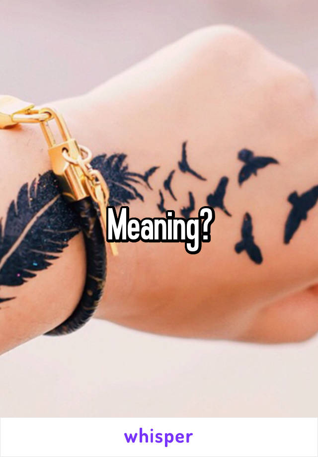 Meaning?