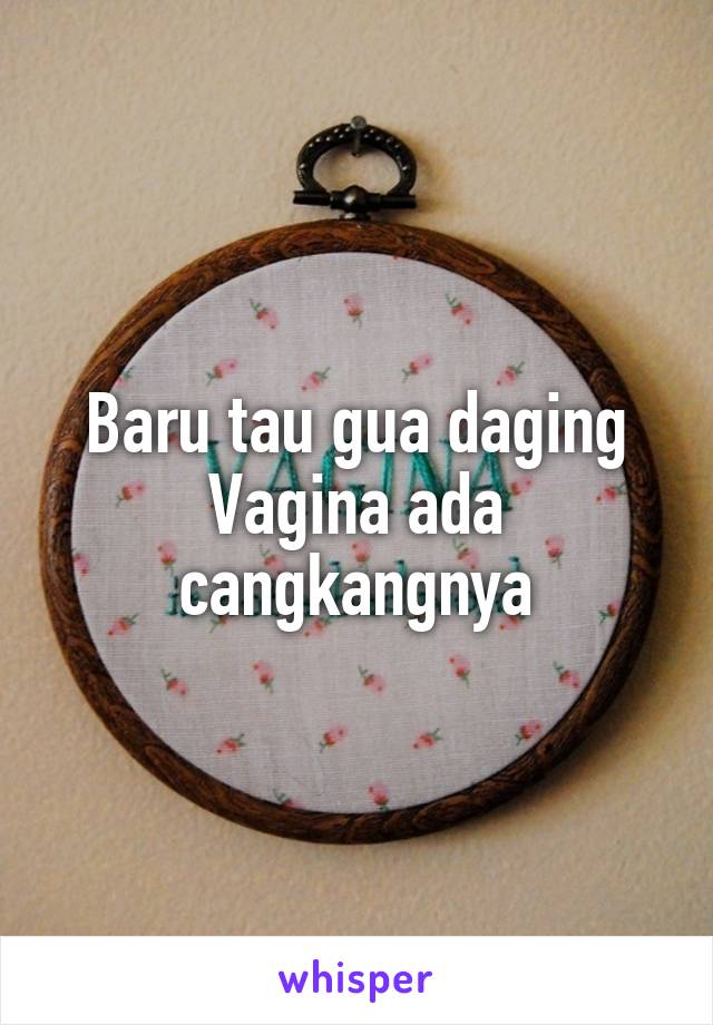 Baru tau gua daging Vagina ada cangkangnya