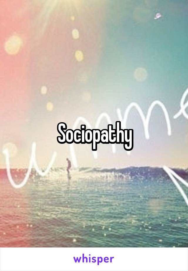 Sociopathy