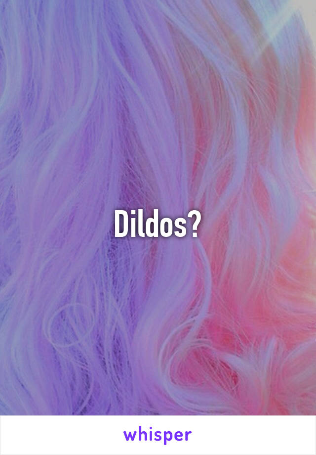 Dildos?