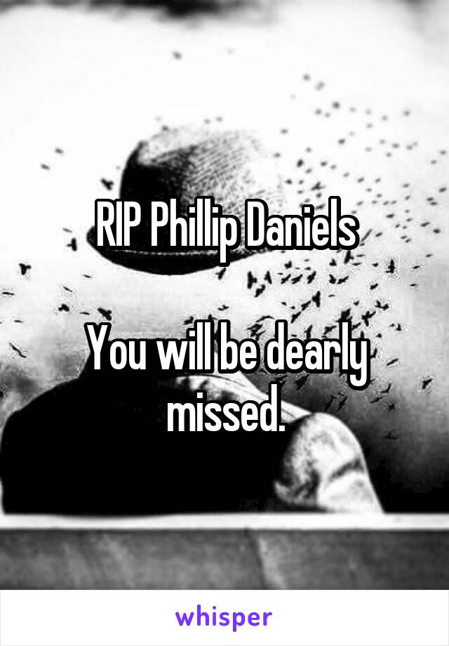 RIP Phillip Daniels

You will be dearly missed.