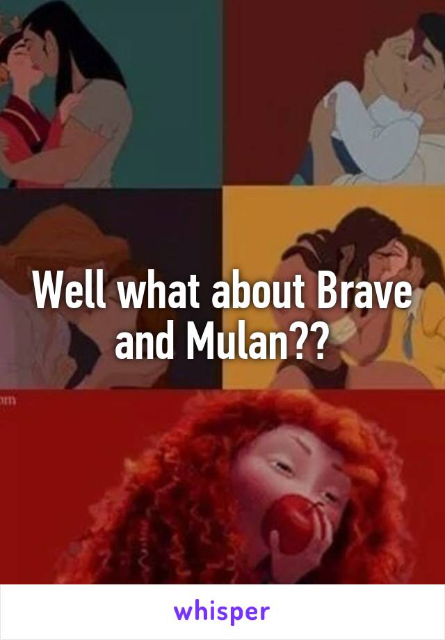 Well what about Brave and Mulan??