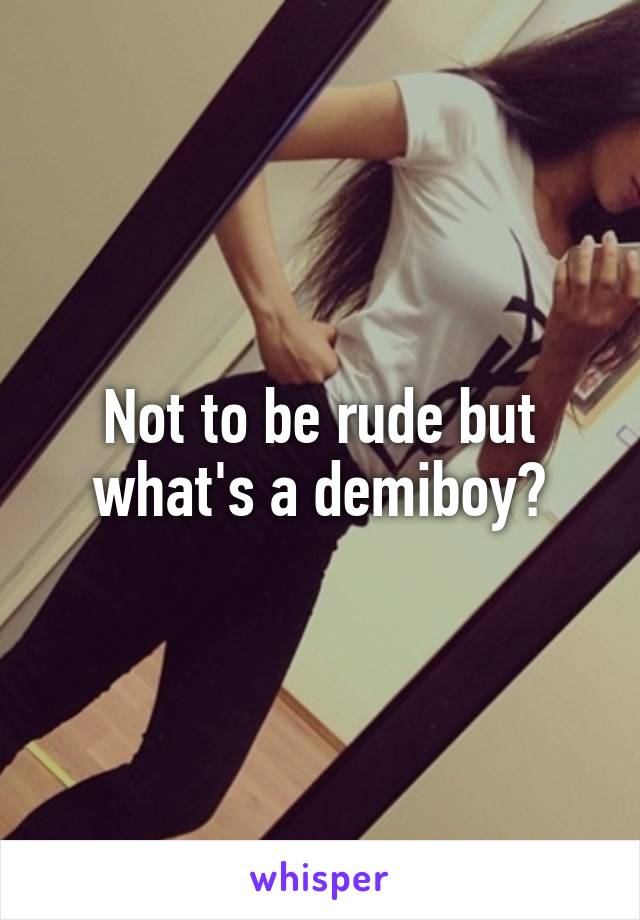 Not to be rude but what's a demiboy?