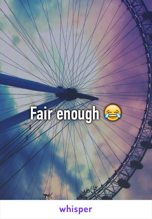 Fair enough 😂