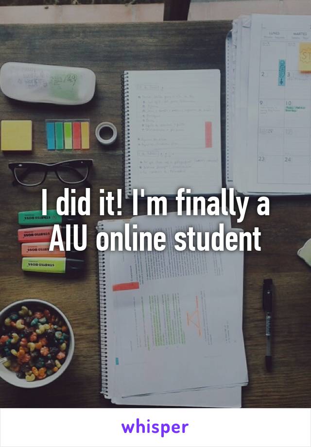 I did it! I'm finally a AIU online student