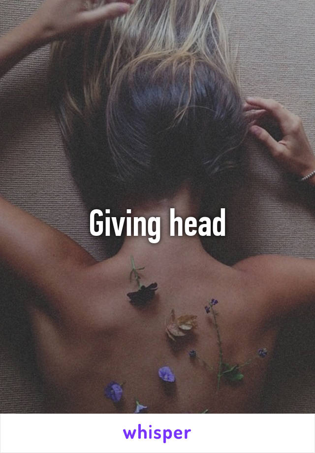 Giving head