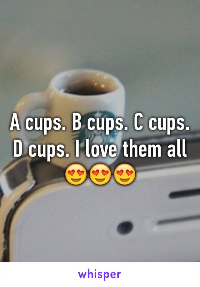 A cups. B cups. C cups. D cups. I love them all 😍😍😍