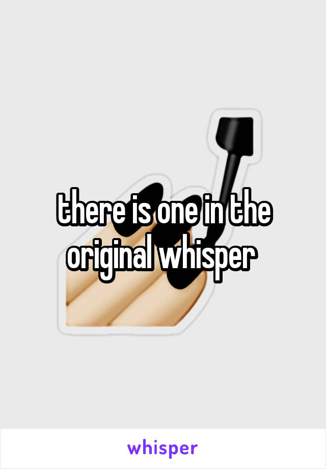 there is one in the original whisper 