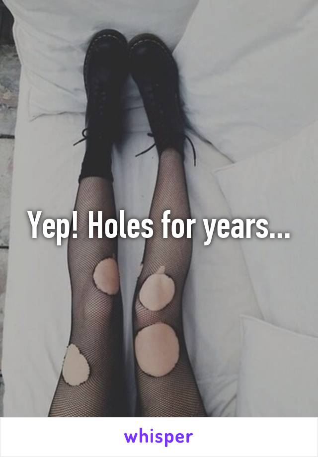 Yep! Holes for years...