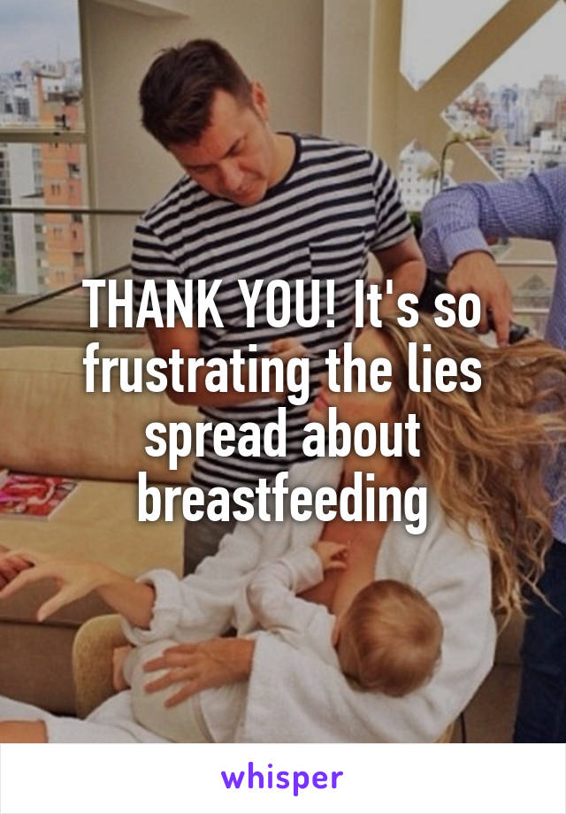 THANK YOU! It's so frustrating the lies spread about breastfeeding