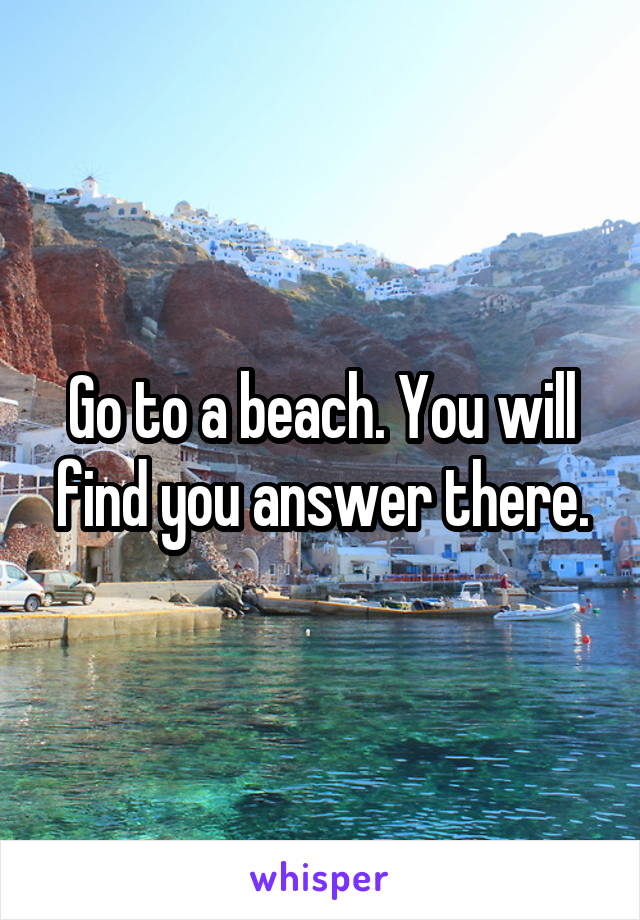 Go to a beach. You will find you answer there.