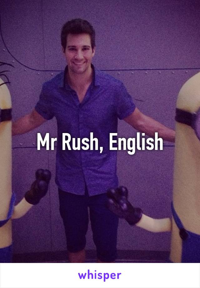 Mr Rush, English