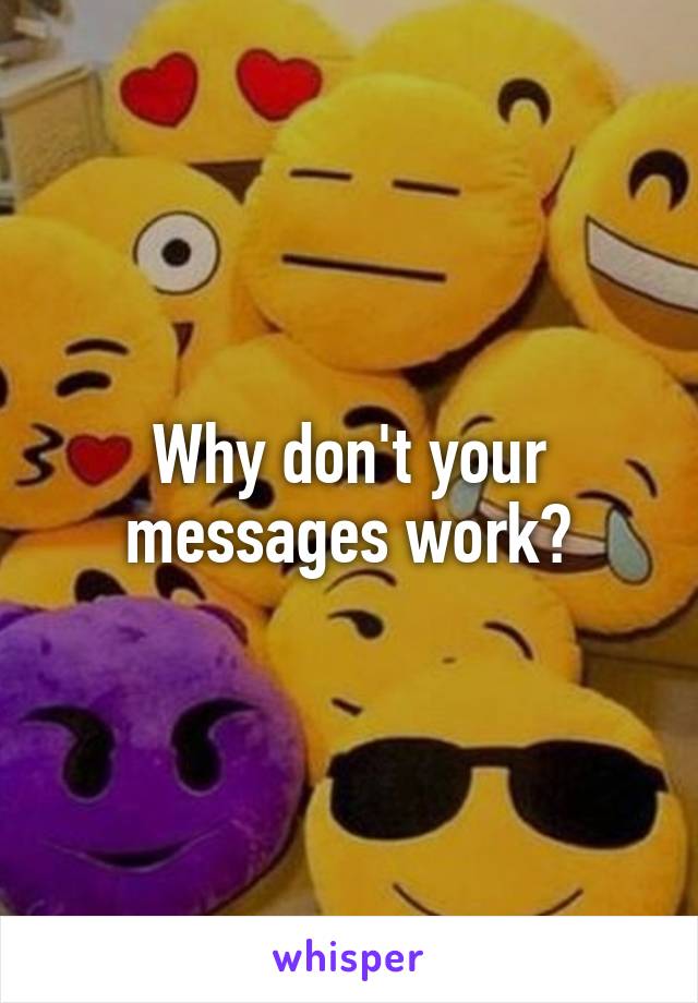 Why don't your messages work?