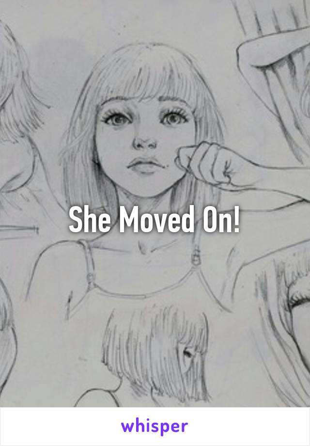 She Moved On!
