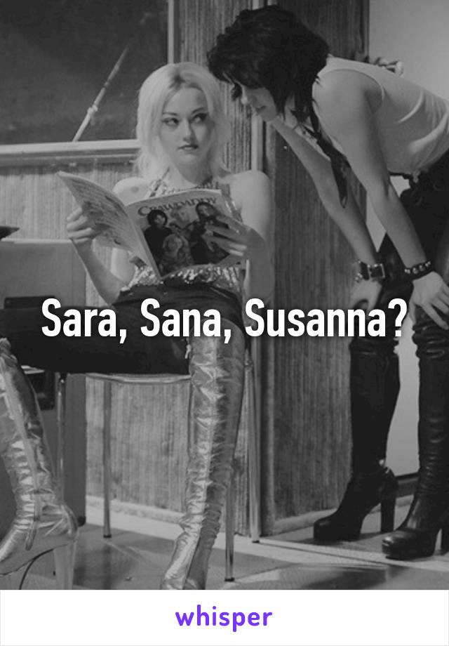 Sara, Sana, Susanna?