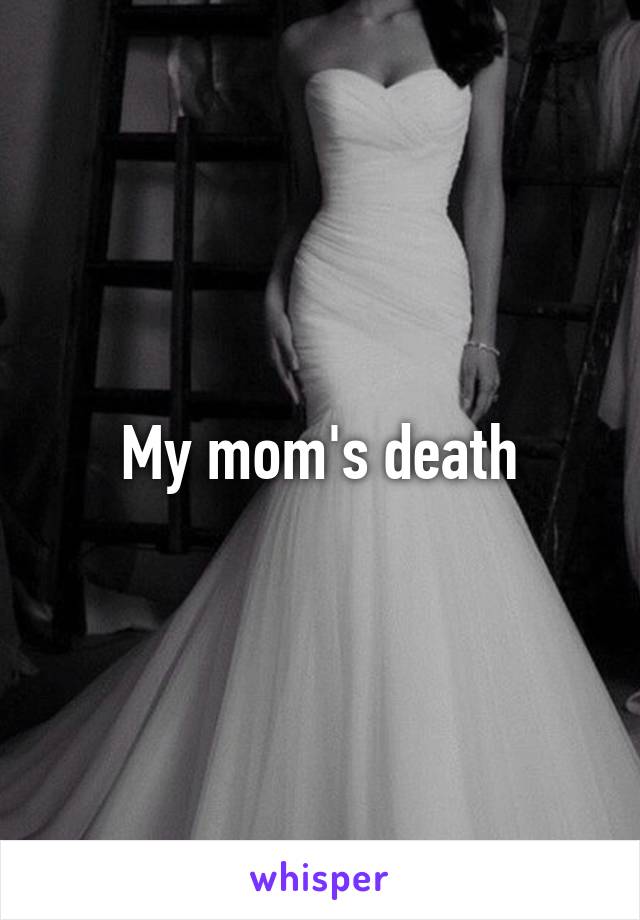 My mom's death